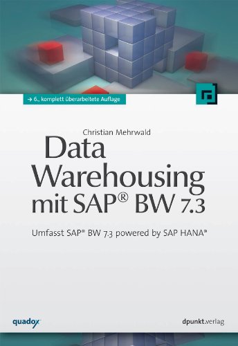 Data Warehousing mit SAP® BW 7.3: Umfasst SAP® BW 7.3 powered by SAP HANA® (German Edition)