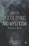 Death, dying, and mysticism : the ecstasy of the end