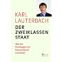 Der Zweiklassenstaat: Wie die Priviligierten Deutschland ruinieren