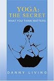 Yoga: The Secret:What You Think Matters