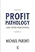 Profit Pathology and Other Indecencies