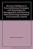 Business intelligence in financial services : strategies and technologies for managing risk and enhancing value