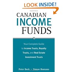 Canadian Income Funds: Your Complete Guide to Income Trusts, Royalty Trusts and Real Estate Investment Trusts