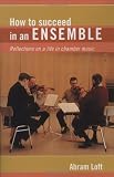 How to Succeed in an Ensemble: Reflections on a Life in Chamber Music