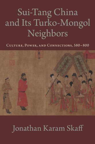 Sui-Tang China and Its Turko-Mongol Neighbors: Culture, Power, and Connections, 580-800 (Oxford Studies in Early Empires)