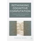 Click here to buy Rethinking Cognitive Computation: Turing and the Science of the Mind by  Andy Wells.