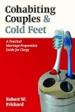 Cohabiting Couples & Cold Feet: A Practical Marriage-Preparation Guide for Clergy