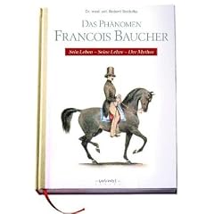Das Ph�nomen Francois Baucher: Sein Leben - Seine Lehre - Der Mythos