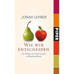 Wie wir entscheiden: Das erfolgreiche Zusammenspiel von Kopf und Bauch