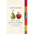 Wie wir entscheiden: Das erfolgreiche Zusammenspiel von Kopf und Bauch