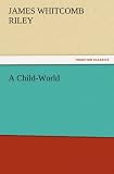 A Child-World (TREDITION CLASSICS)