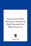 Experiments With Alternate Currents Of High Potential And High Frequency