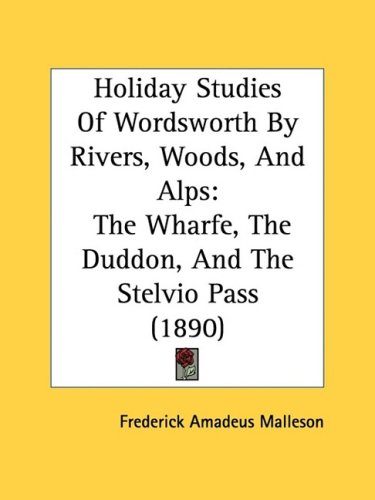 Holiday Studies of Wordsworth by Rivers, Woods, and Alps: The Wharfe, the Duddon, and the Stelvio Pass (1890)