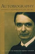Autobiography: Chapters in the Course of My Life: 1861-1907 (The Collected Works of Rudolf Steiner)