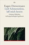 Lieb Schwesterlein, lass mich herein: Grimms M&auml;rchen tiefenpsychologisch gedeutet - Eugen Drewermann