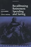 Recalibrating retirement spending and saving