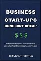 Business Start-ups Done Dirt Cheap: For Entrepreneurs Who Want to Minimize Start-up Costs and Maximize Chances of Success