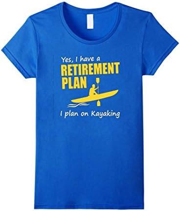 Women's Yes,I Have A Retirement Plan I Plan On Kayaking Shirt Large Royal Blue