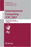 Entertainment Computing - ICEC 2007: 6th International Conference, Shanghai, China, September 15-17, 2007, Proceedings (Lecture Notes in Computer Science ... Applications, incl. Internet/Web, and HCI)