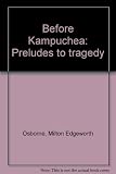 Before Kampuchea : preludes to tragedy