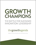 Growth champions : the battle for sustained innovation leadership : the growth agenda