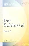 Der Schl�ssel: Band II. Wie er wiedergefunden ward!