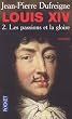 Louis XIV, Tome 2 : Les passions et la gloire 1661-1970