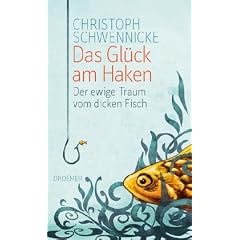 Das Gl�ck am Haken: Der ewige Traum vom dicken Fisch