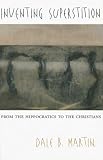 Inventing Superstition: From the Hippocratics to the Christians