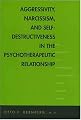 Aggressivity, Narcissism, and Self-Destructiveness in the Psychotherapeutic Rela: New Developments in the Psychopathology and Psychotherapy of Severe Personality Disorders