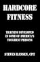 Hard Core Fitness: Training Developed in Some of America's Toughest Prisons