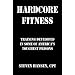 Hard Core Fitness: Training Developed in Some of America's Toughest Prisons
