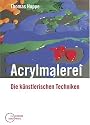 Acrylmalerei: Die k&uuml;nstlerischen Techniken