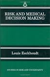 Risk and Medical Decision Making (Studies in Risk and Uncertainty)