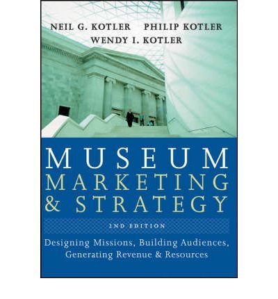 [(Museum Marketing and Strategy: Designing Missions, Building Audiences, Generating Revenue and Resources )] [Author: Neil G. Kotler] [Aug-2008]