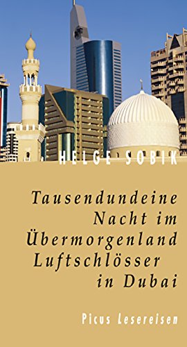 Tausendundeine Nacht im Übermorgenland. Luftschlösser in Dubai (German Edition)