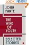 The Wine of Youth: Selected Stories of John Fante