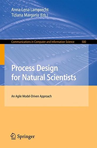 Process Design for Natural Scientists: An Agile Model-Driven Approach (Communications in Computer and Information Science)