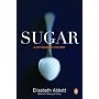 Sugar: A Bittersweet History by Elizabeth Abbott