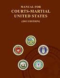 Manual For Courts-Martial States 2012 Edition (Volume 1)