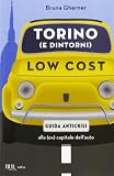 Torino (e dintorni) low cost. Guida antiscrisi alla (ex) capitale dellauto