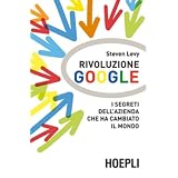Rivoluzione Google. I segreti dell'azienda che ha cambiato il mondodi Steven Levy