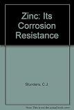 Zinc, its corrosion resistance : a study commissioned by the International Lead Zinc Research Organization, Inc.