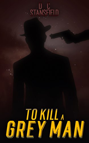 To Kill a Grey Man (The Assassin The Grey man and The Surgeon Book 2)