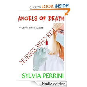 ANGELS OF DEATH NURSES WHO KILL (WOMEN SERIAL KILLERS TRUE CRIME Book
