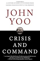 Crisis and Command: A History of Executive Power from George Washington to the Present