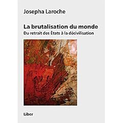 La brutalisation du monde : Du retrait des Etats � la d�civilisation