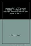 Young people in 1986 : the health related behaviour questionnaire results for 18,002 pupils between the ages of 11 and 16