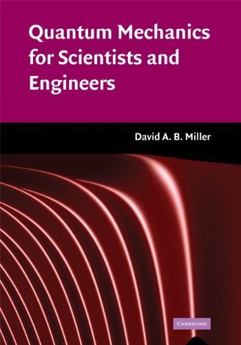 Quantum Mechanics for Scientists and Engineers by Miller, David A. B. Published by Cambridge University Press (2008) Hardcover