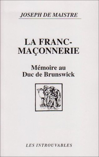 La franc-ma�onnerie: M�moire in�dit au duc de Brunswick (1782)
